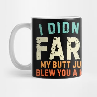 I Didnt Fart My Butt Blew You A Kiss Mug